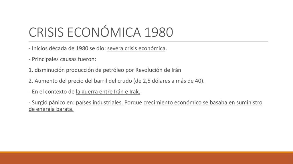 CRISIS ECONÓMICA Inicios década de 1980 se dio: severa crisis económica. - Principales causas fueron:
