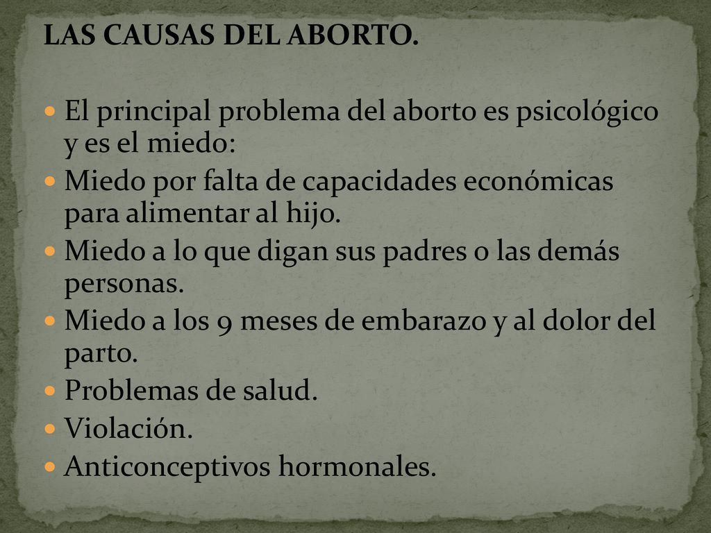 LAS CAUSAS DEL ABORTO. El principal problema del aborto es psicológico y es el miedo: