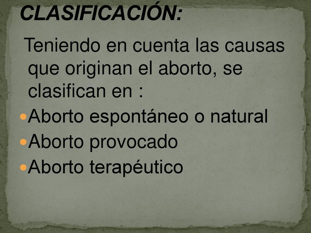 CLASIFICACIÓN: Teniendo en cuenta las causas que originan el aborto, se clasifican en : Aborto espontáneo o natural.