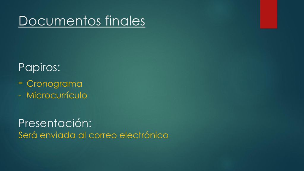 Documentos finales Papiros: - Cronograma - Microcurrículo Presentación: Será enviada al correo electrónico