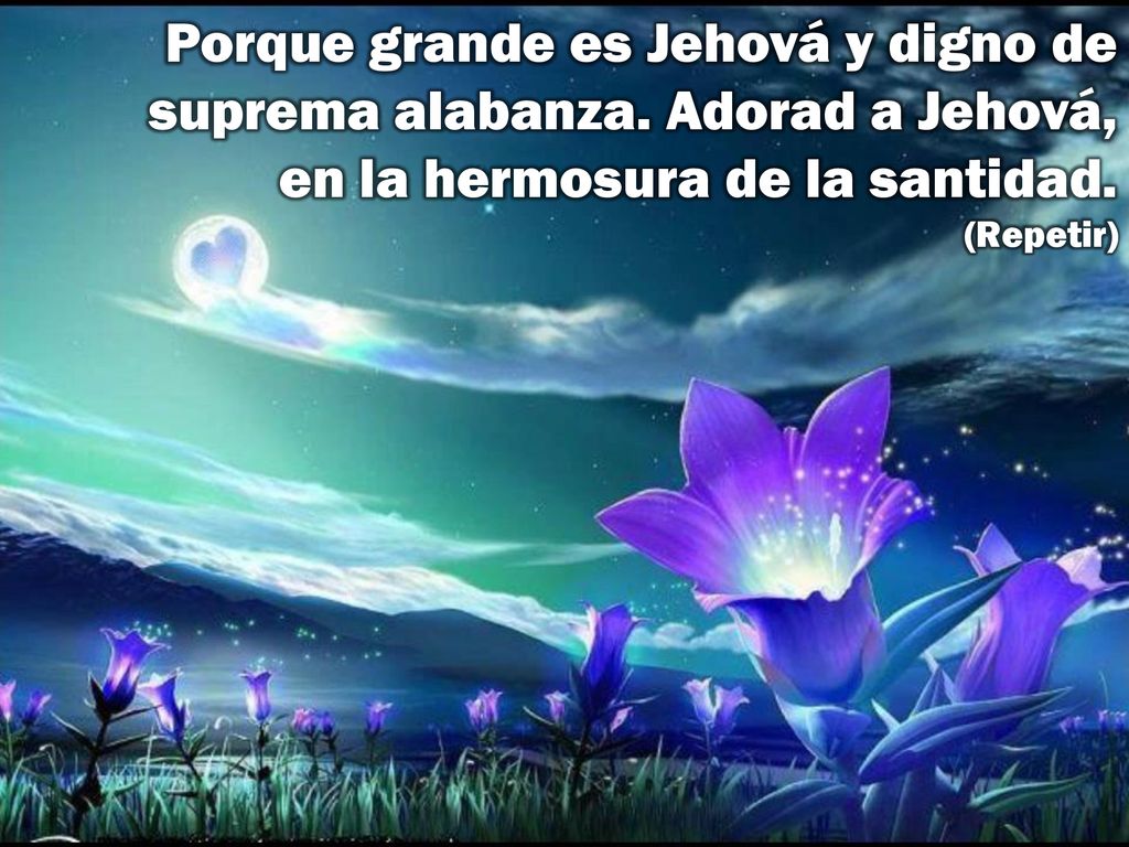 Porque grande es Jehová y digno de suprema alabanza