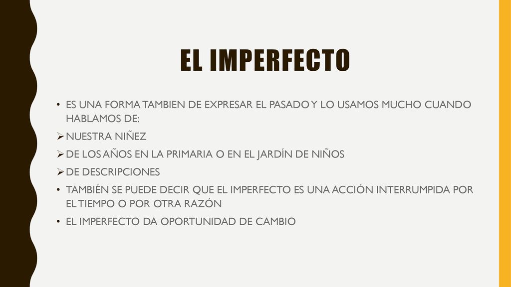 EL IMPERFECTO ES UNA FORMA TAMBIEN DE EXPRESAR EL PASADO Y LO USAMOS MUCHO CUANDO HABLAMOS DE: NUESTRA NIÑEZ.