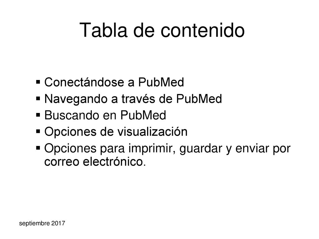 Tabla de contenido Conectándose a PubMed Navegando a través de PubMed
