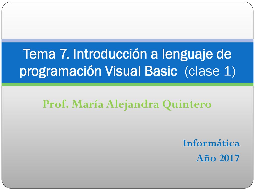 Tema 7. Introducción a lenguaje de programación Visual Basic (clase 1)