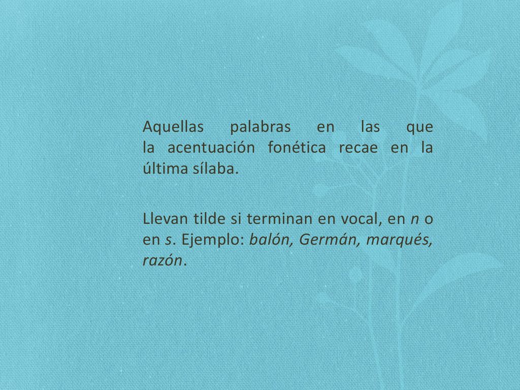 Aquellas palabras en las que la acentuación fonética recae en la última sílaba.