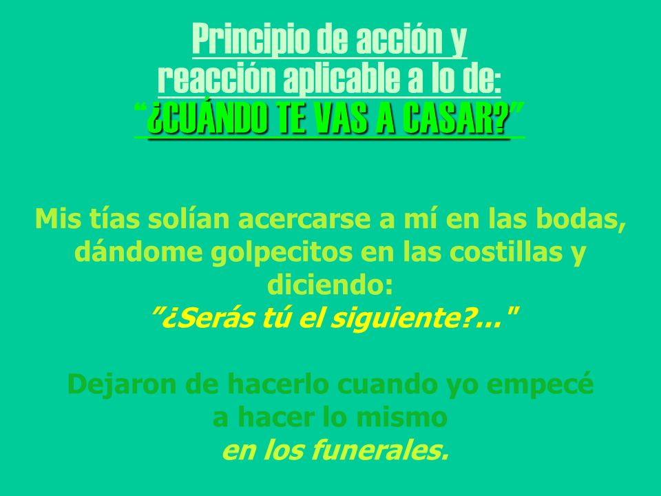 reacción aplicable a lo de: ¿CUÁNDO TE VAS A CASAR