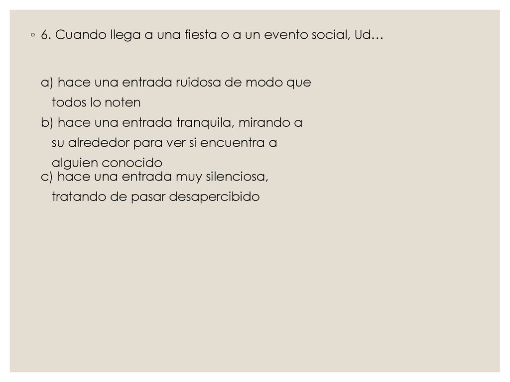 6. Cuando llega a una fiesta o a un evento social, Ud…