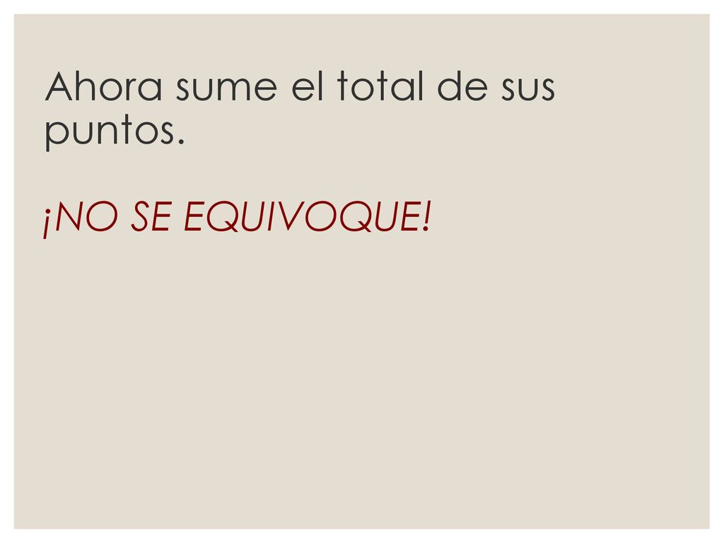 Ahora sume el total de sus puntos. ¡NO SE EQUIVOQUE!