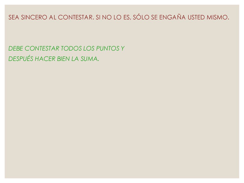 SEA SINCERO AL CONTESTAR. SI NO LO ES, SÓLO SE ENGAÑA USTED MISMO