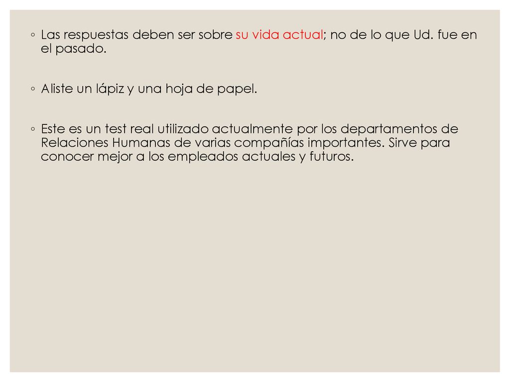 Las respuestas deben ser sobre su vida actual; no de lo que Ud
