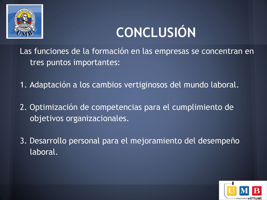 CONCLUSIÓN Las funciones de la formación en las empresas se concentran en tres puntos importantes: