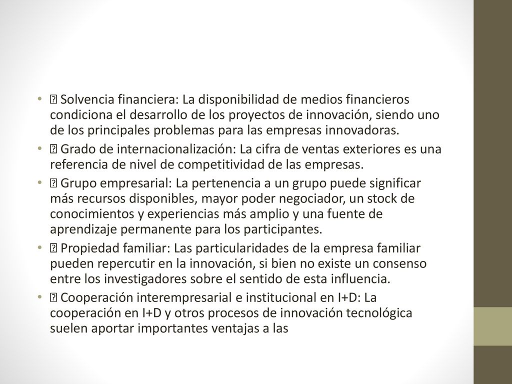  Solvencia financiera: La disponibilidad de medios financieros condiciona el desarrollo de los proyectos de innovación, siendo uno de los principales problemas para las empresas innovadoras.