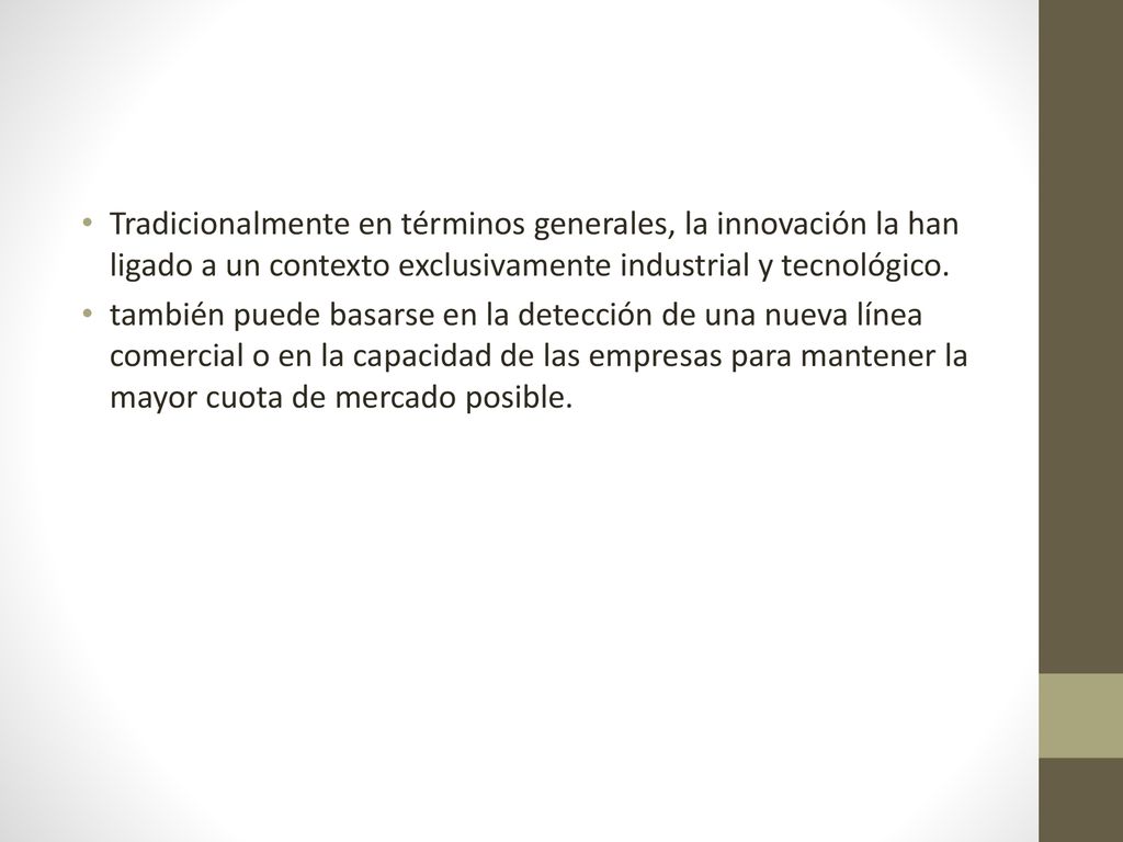 Tradicionalmente en términos generales, la innovación la han ligado a un contexto exclusivamente industrial y tecnológico.