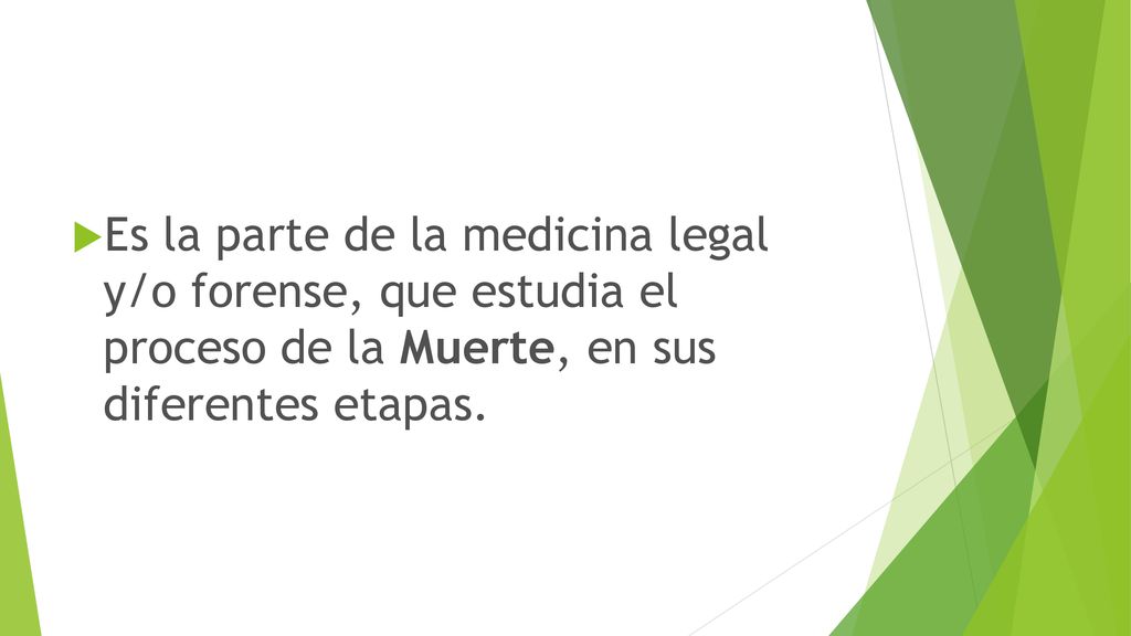 Es la parte de la medicina legal y/o forense, que estudia el proceso de la Muerte, en sus diferentes etapas.