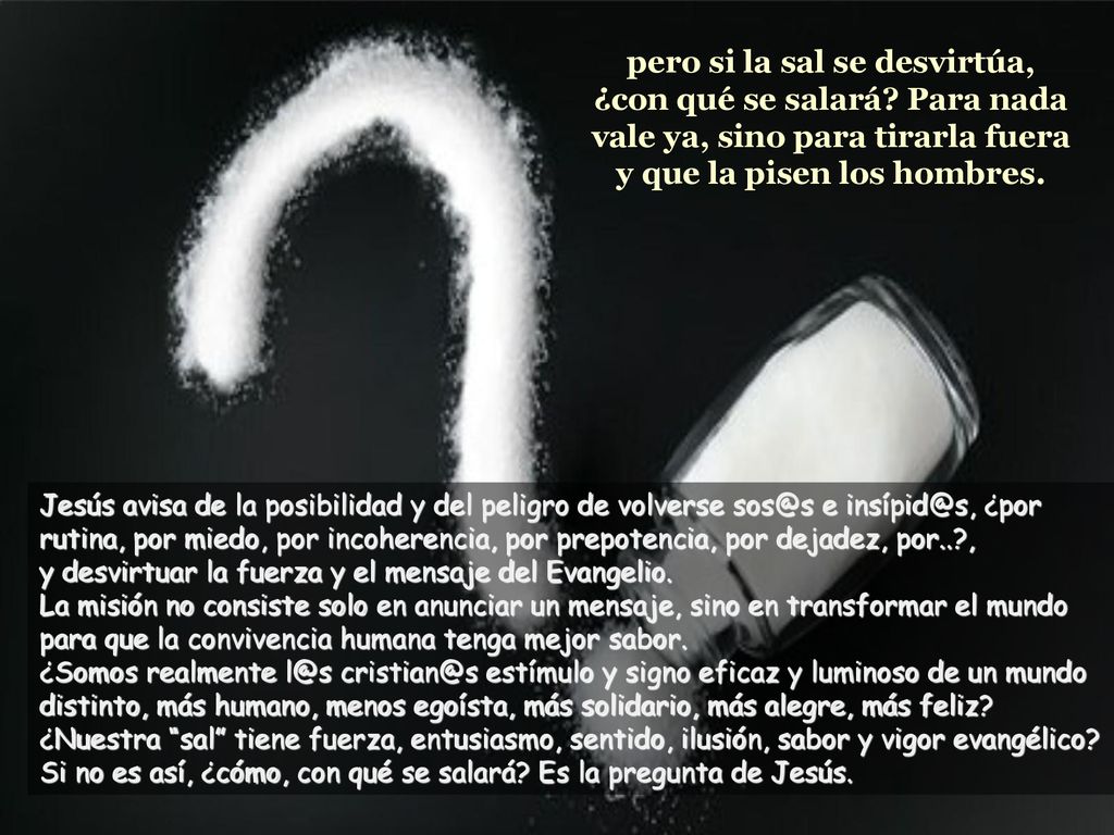 pero si la sal se desvirtúa, ¿con qué se salará