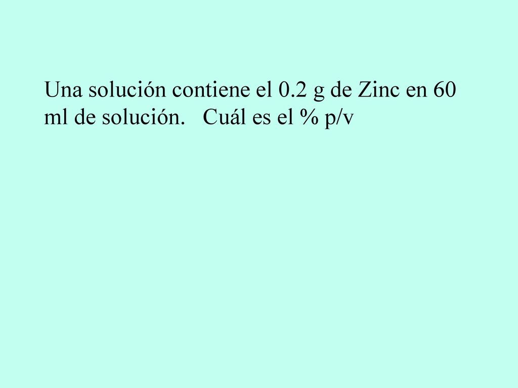 Una solución contiene el 0. 2 g de Zinc en 60 ml de solución