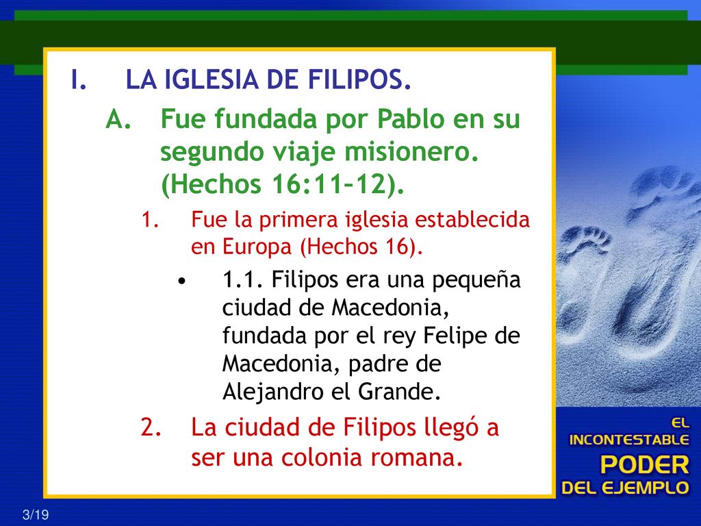 LA IGLESIA DE FILIPOS. Fue fundada por Pablo en su segundo viaje misionero. (Hechos 16:11–12).