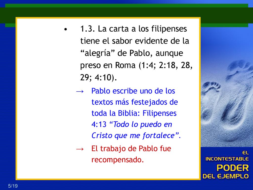 1.3. La carta a los filipenses tiene el sabor evidente de la alegría de Pablo, aunque preso en Roma (1:4; 2:18, 28, 29; 4:10).