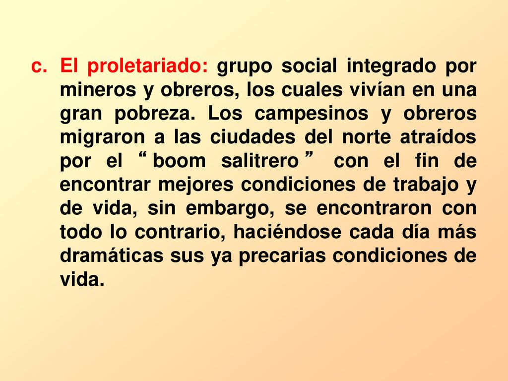 El proletariado: grupo social integrado por mineros y obreros, los cuales vivían en una gran pobreza.