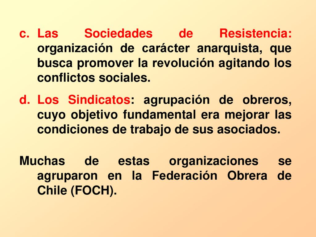 Las Sociedades de Resistencia: organización de carácter anarquista, que busca promover la revolución agitando los conflictos sociales.