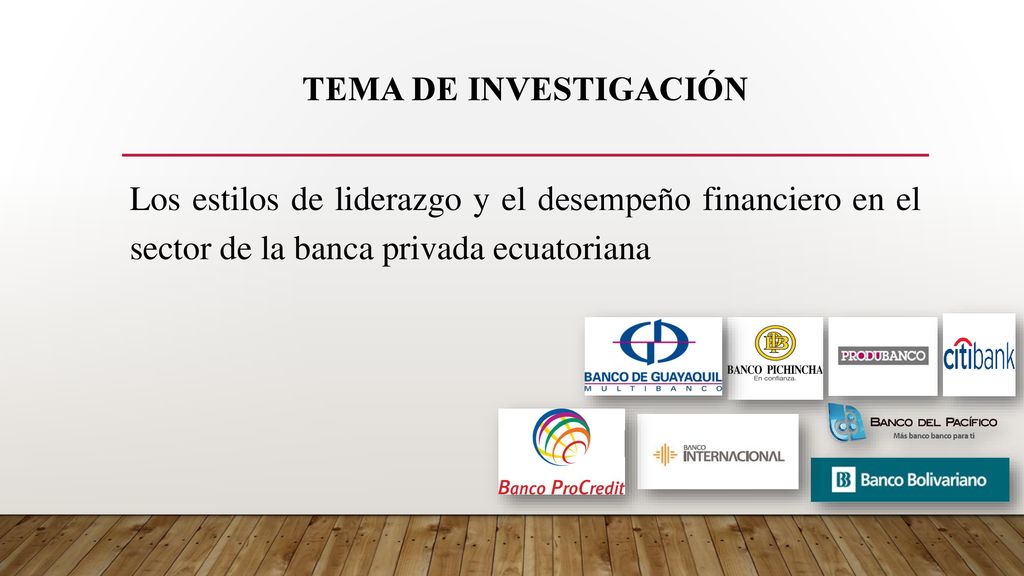 TEMA DE INVESTIGACIÓN Los estilos de liderazgo y el desempeño financiero en el sector de la banca privada ecuatoriana.