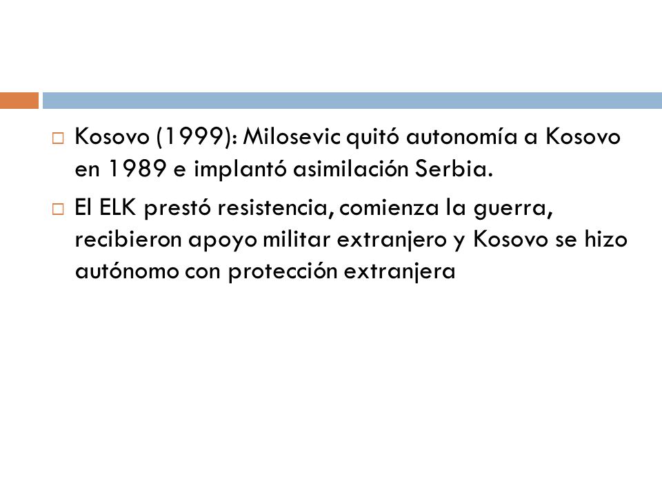 Kosovo (1999): Milosevic quitó autonomía a Kosovo en 1989 e implantó asimilación Serbia.