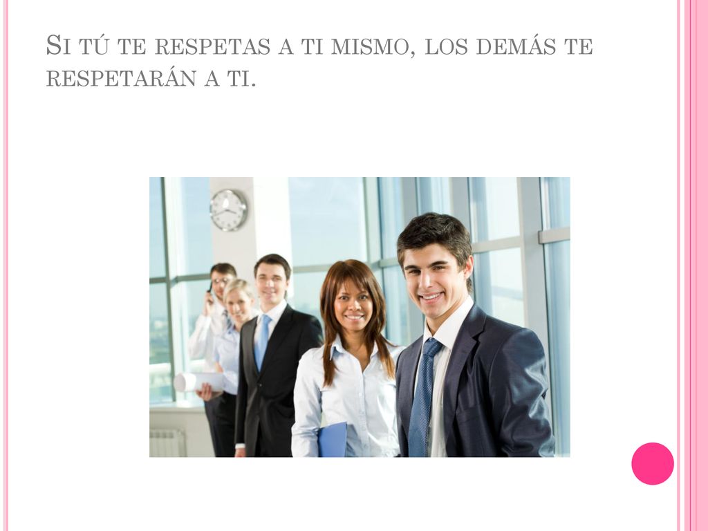 Si tú te respetas a ti mismo, los demás te respetarán a ti.