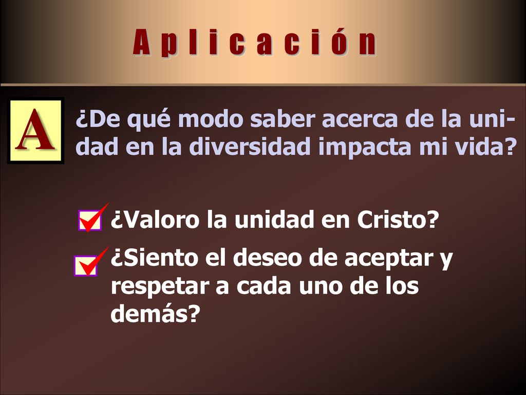 A p l i c a c i ó n A. ¿De qué modo saber acerca de la uni-dad en la diversidad impacta mi vida