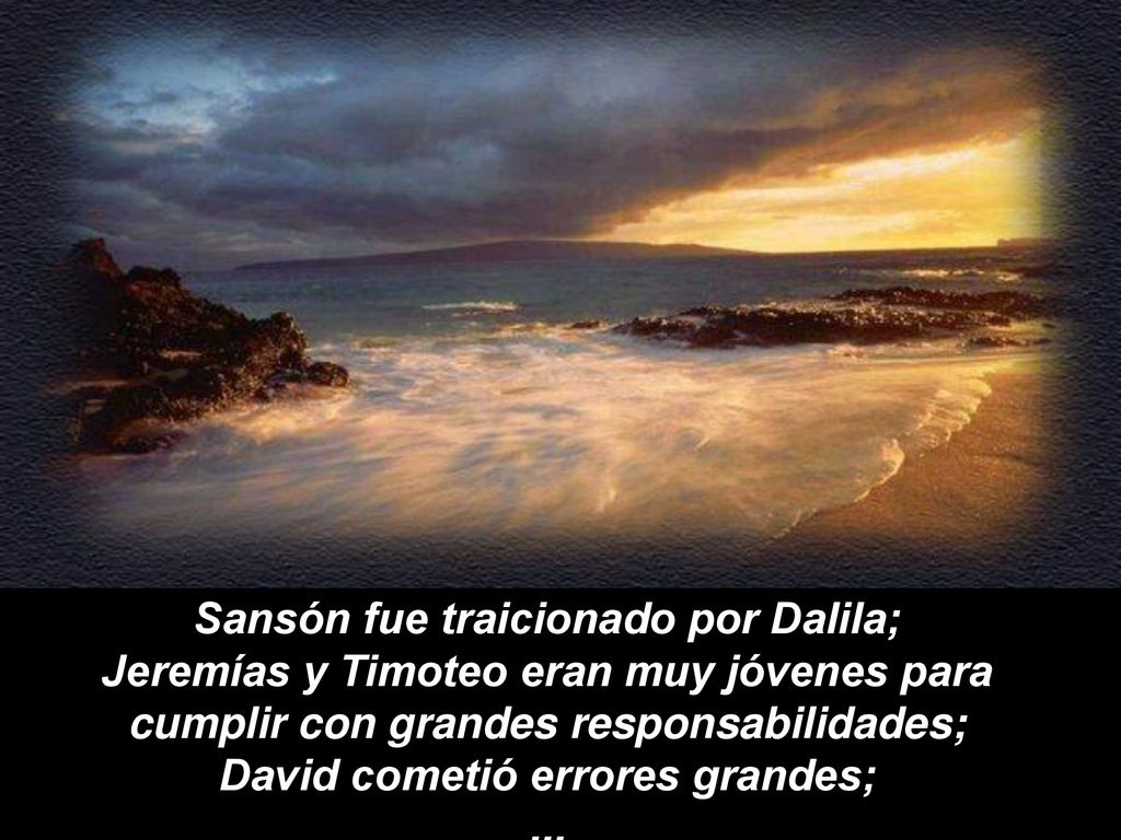 Sansón fue traicionado por Dalila; Jeremías y Timoteo eran muy jóvenes para