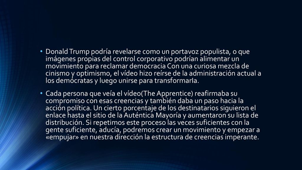 Donald Trump podría revelarse como un portavoz populista, o que imágenes propias del control corporativo podrían alimentar un movimiento para reclamar democracia Con una curiosa mezcla de cinismo y optimismo, el vídeo hizo reírse de la administración actual a los demócratas y luego unirse para transformarIa.