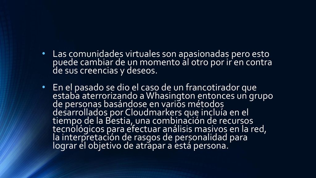 Las comunidades virtuales son apasionadas pero esto puede cambiar de un momento al otro por ir en contra de sus creencias y deseos.