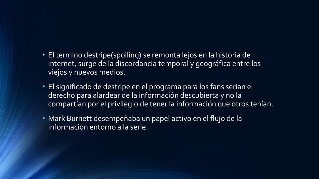 El termino destripe(spoiling) se remonta lejos en la historia de internet, surge de la discordancia temporal y geográfica entre los viejos y nuevos medios.