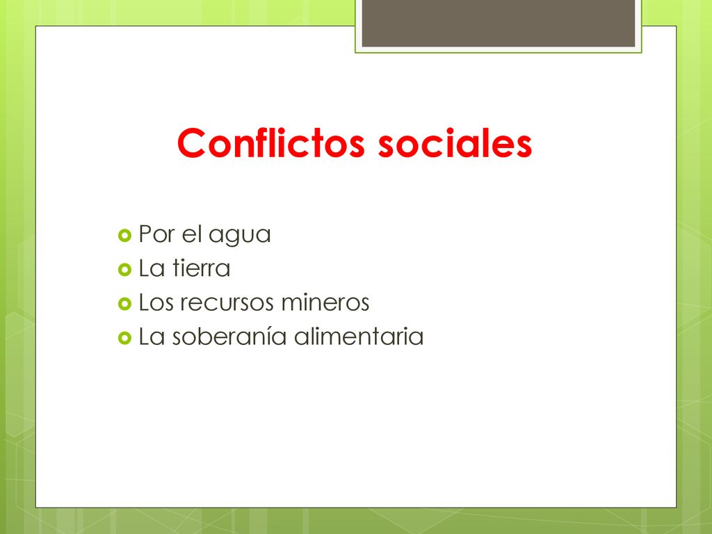 Conflictos sociales Por el agua La tierra Los recursos mineros