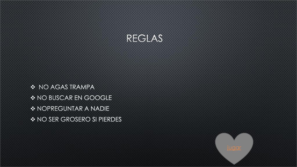 REGLAS NO AGAS TRAMPA NO BUSCAR EN GOOGLE NOPREGUNTAR A NADIE
