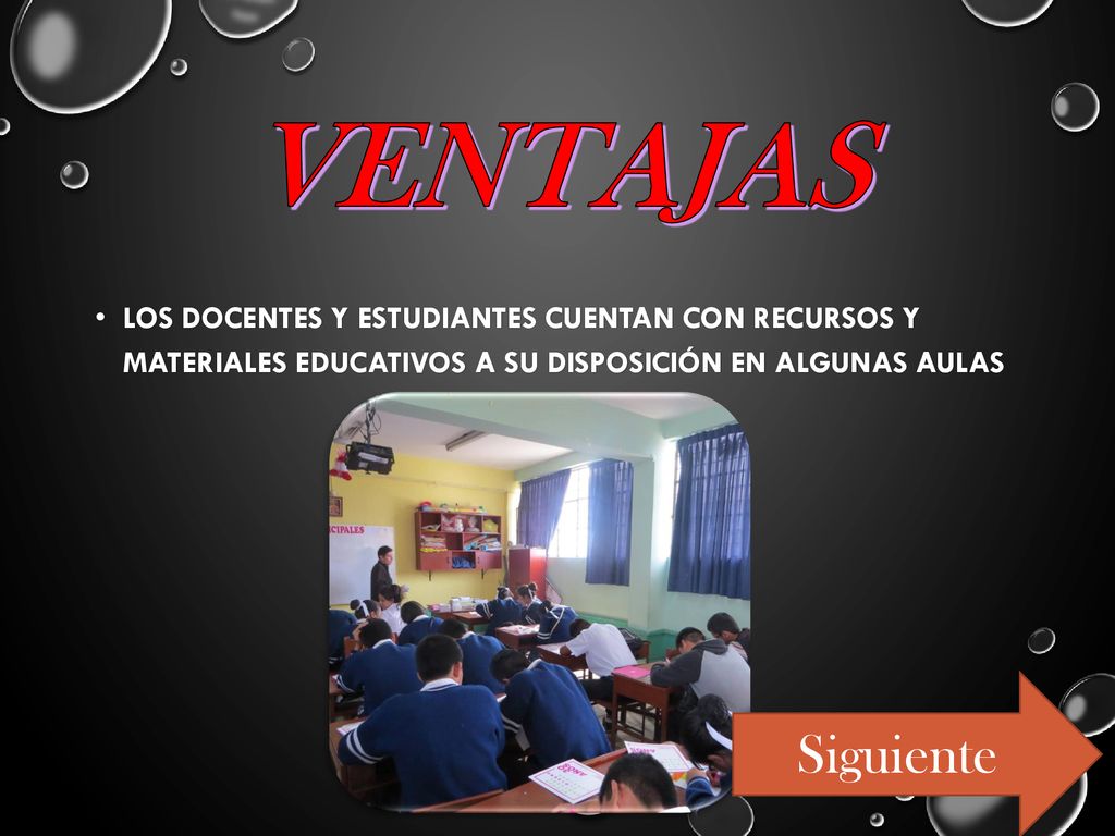 VENTAJAS Los docentes y estudiantes cuentan con recursos y materiales educativos a su disposición en algunas aulas.