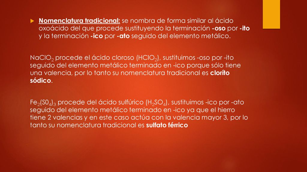 Nomenclatura tradicional: se nombra de forma similar al ácido oxoácido del que procede sustituyendo la terminación -oso por -ito y la terminación -ico por -ato seguido del elemento metálico.
