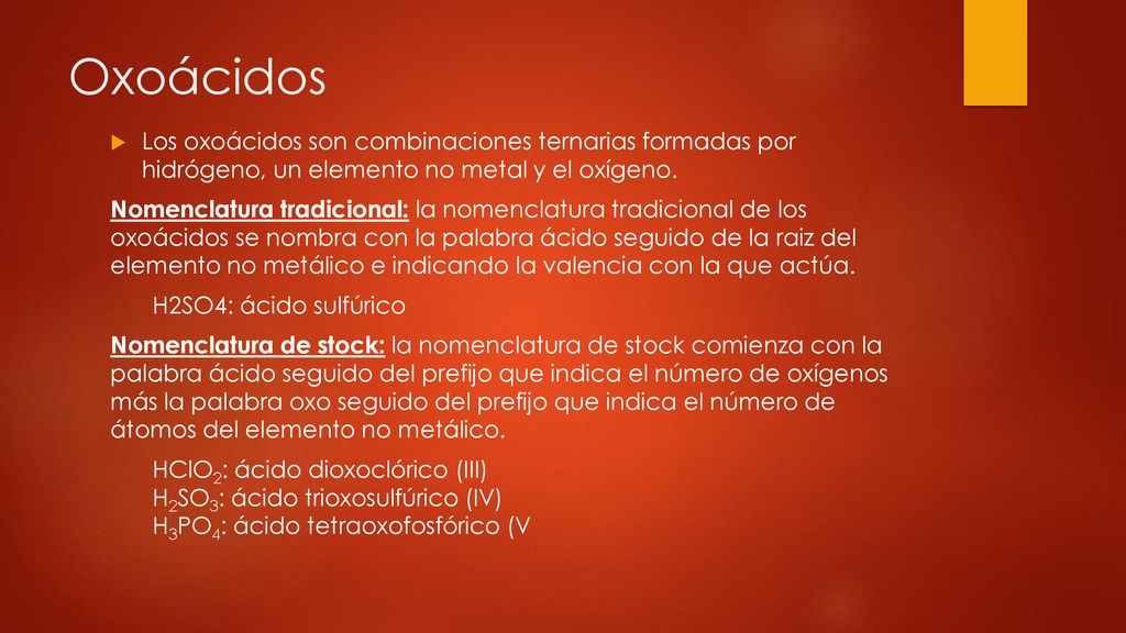 Oxoácidos Los oxoácidos son combinaciones ternarias formadas por hidrógeno, un elemento no metal y el oxígeno.