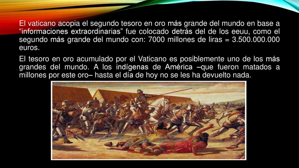 El vaticano acopia el segundo tesoro en oro más grande del mundo en base a informaciones extraordinarias fue colocado detrás del de los eeuu, como el segundo más grande del mundo con: 7000 millones de liras = euros.