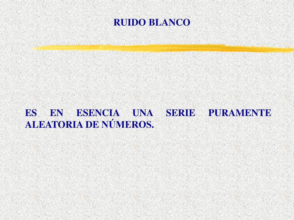 RUIDO BLANCO ES EN ESENCIA UNA SERIE PURAMENTE ALEATORIA DE NÚMEROS.