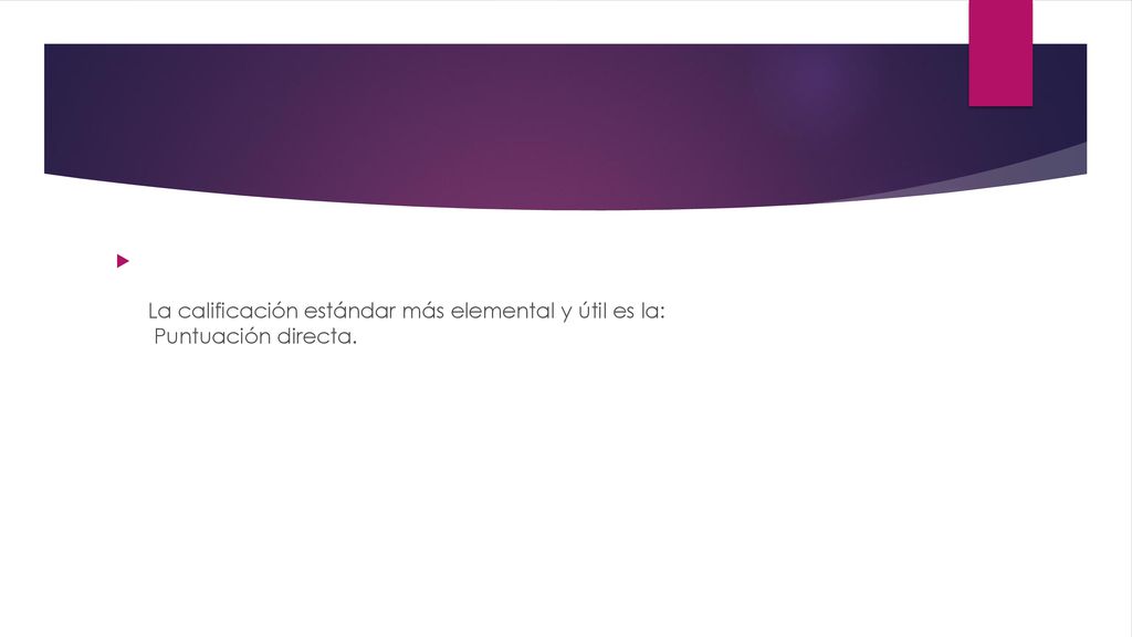 La calificación estándar más elemental y útil es la: Puntuación directa.