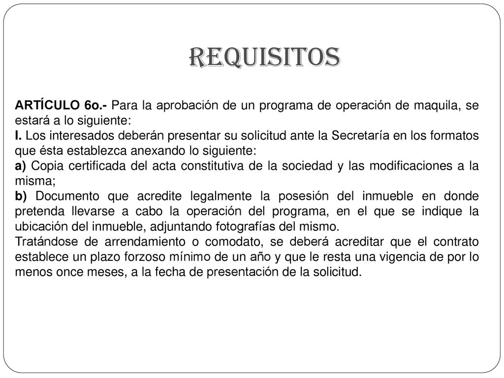 Requisitos ARTÍCULO 6o.- Para la aprobación de un programa de operación de maquila, se estará a lo siguiente: