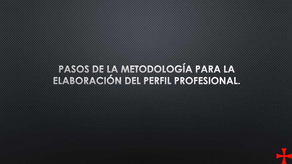 Pasos de la metodología para la elaboración del perfil profesional.