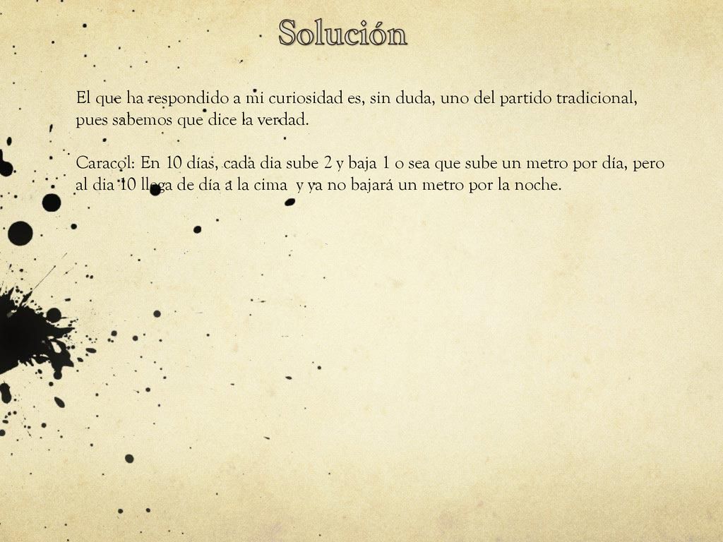 Solución El que ha respondido a mi curiosidad es, sin duda, uno del partido tradicional, pues sabemos que dice la verdad.