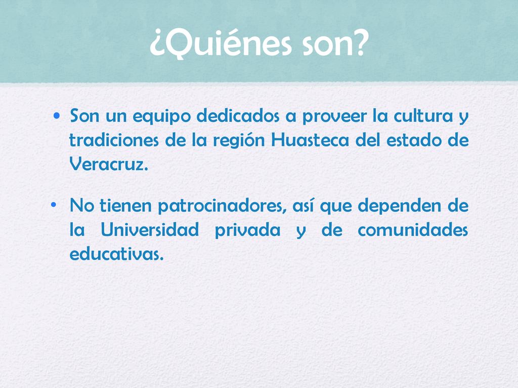 ¿Quiénes son Son un equipo dedicados a proveer la cultura y tradiciones de la región Huasteca del estado de Veracruz.