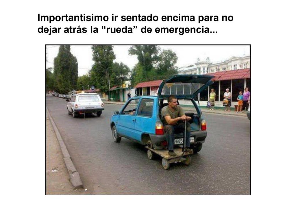 Importantisimo ir sentado encima para no dejar atrás la rueda de emergencia...