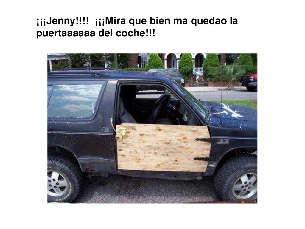 ¡¡¡Jenny!!!! ¡¡¡Mira que bien ma quedao la puertaaaaaa del coche!!!