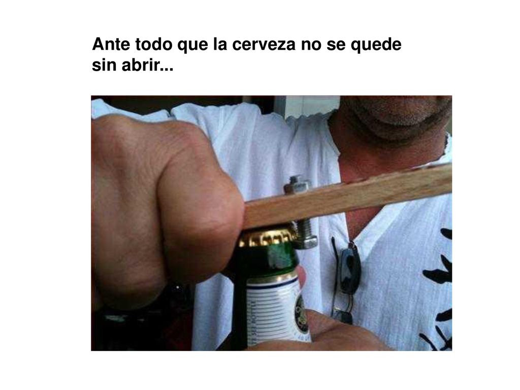Ante todo que la cerveza no se quede sin abrir...