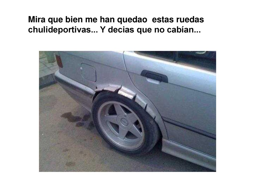 Mira que bien me han quedao estas ruedas chulideportivas