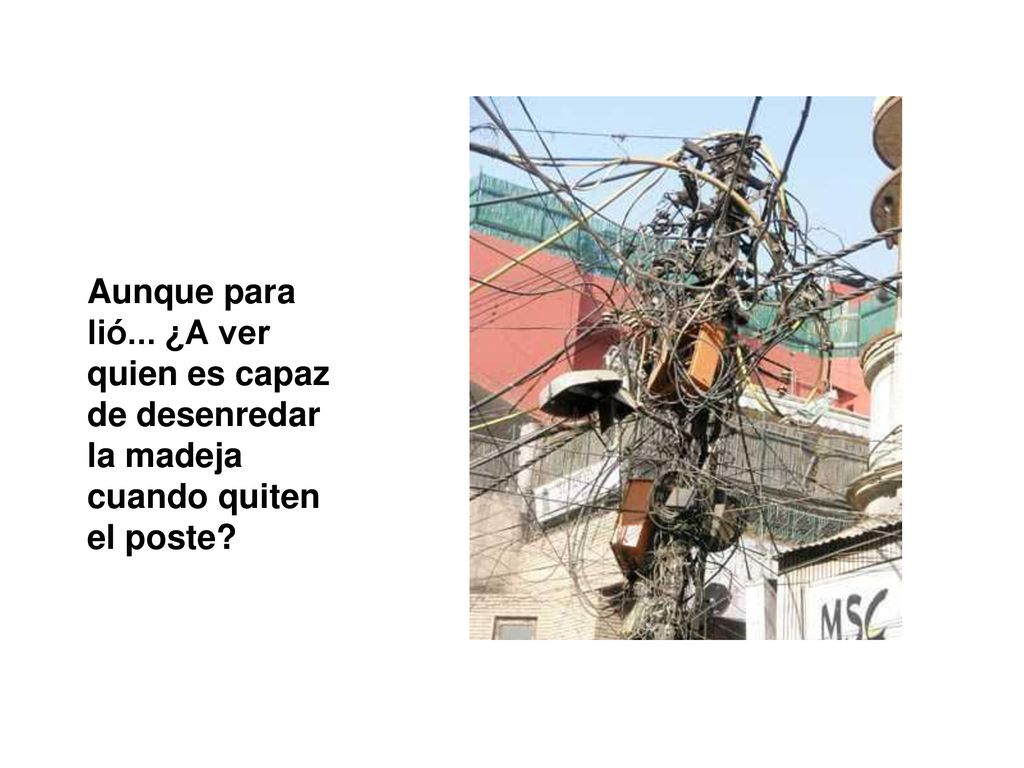 Aunque para lió... ¿A ver quien es capaz de desenredar la madeja cuando quiten el poste