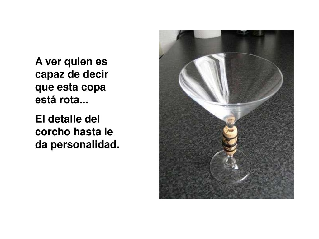 A ver quien es capaz de decir que esta copa está rota...